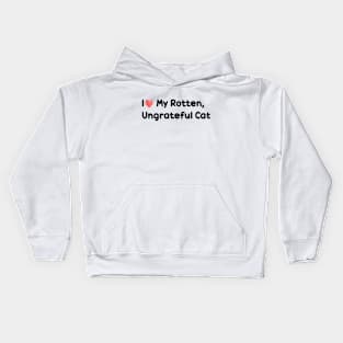 I Love My Rotten, Ungrateful Cat Cute Funny Meme Kids Hoodie